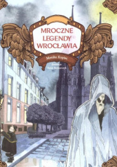 Okładka książki Mroczne legendy Wrocławia Monika Kupiec