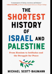 Okładka książki The Shortest History of Israel and Palestine: From Zionism to Intifadas and the Struggle for Peace Michael Scott-Baumann