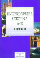 Okładka książki Encyklopedia szkolna A-Z Liceum praca zbiorowa