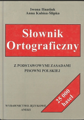 Słownik ortograficzny. Z podstawowymi zasadami pisowni polskiej
