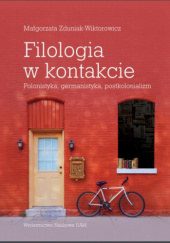 Okładka książki Filologia w kontakcie. Polonistyka, germanistyka, postkolonializm Małgorzata Zduniak-Wiktorowicz
