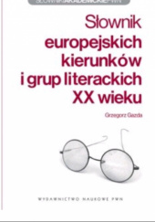 Okładka książki Słownik europejskich kierunlów i grup literackich XX wieku Grzegorz Gazda
