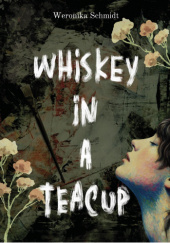 Okładka książki Whiskey in a teacup Weronika Schmidt