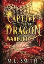 Okładka książki Captive Of The Dragon Warlord M. L. Smith