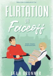 Okładka książki Flirtation or Faceoff Leah Brunner