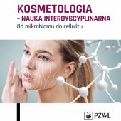 Okładka książki Kosmetologia - nauka interdyscyplinarna. Od mikrobiomu do cellulitu praca zbiorowa