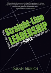 Okładka książki Straight-Line Leadership: Tools for Living with Velocity and Power in Turbulent Times Dusan Djukich