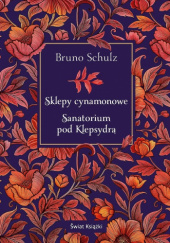 Okładka książki Sanatorium Pod Klepsydrą. Sklepy cynamonowe Bruno Schulz