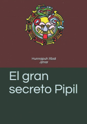 Okładka książki El gran secreto Pipil Hunnapuh Xbal
