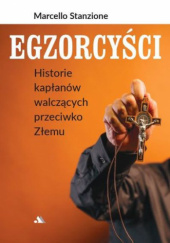 Okładka książki Egzorcyści. Historie kapłanów walczących przeciwko Złemu Marcello Stanzione