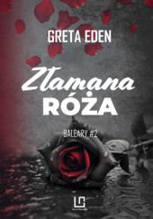 Okładka książki Złamana róża Greta Eden