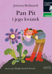 Okładka książki Pan Pit i jego kwiatek Justyna Bednarek, Magda Kozieł-Nowak