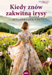 Okładka książki Kiedy znów zakwitną irysy Małgorzata Lis