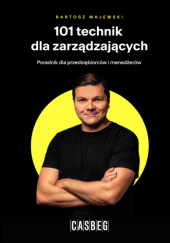 Okładka książki 101 technik dla zarządzających. Poradnik dla przedsiębiorców i menedżerów Bartosz Majewski