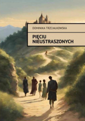 Okładka książki Pięciu Nieustraszonych Dominika Trzciałkowska