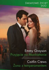 Okładka książki Przyjęcie na Manhattanie; Żona z temperamentem Caitlin Crews, Emmy Grayson