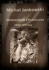 Okładka książki Melancholia chroniczna Michał Jankowski