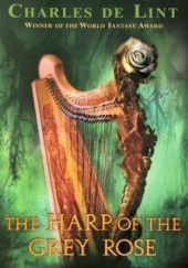 Okładka książki The Harp of the Grey Rose Charles de Lint