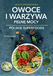 Okładka książki Owoce i warzywa pełne mocy. Polskie superfoods Agata Lewandowska