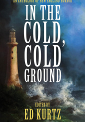 Okładka książki In the Cold, Cold Ground: An Anthology of New England Horror praca zbiorowa