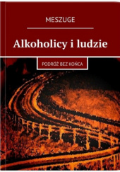 Okładka książki Alkoholicy i ludzie Meszuge