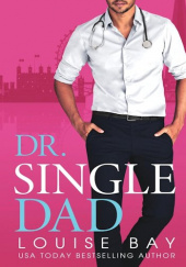 Okładka książki Dr. Single Dad Louise Bay
