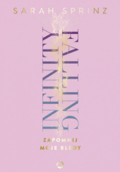 Okładka książki Infinity Falling. Zapomnij moje błędy Sarah Sprinz