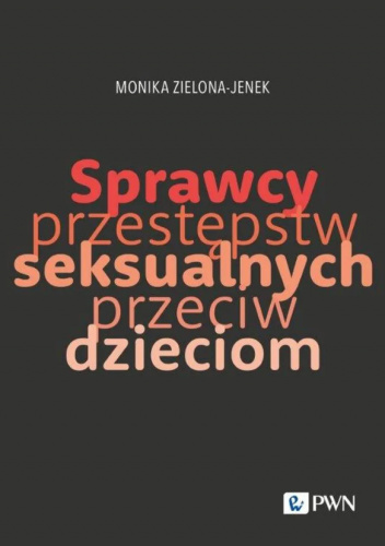 Okładka książki Sprawcy przestępstw seksualnych przeciw dzieciom Monika Zielona-Jenek