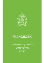 Okładka książki Christus vivit. Adhortacja apostolska Franciszek (papież)