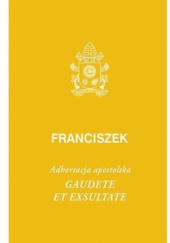 Okładka książki Gaudete et exsultate. Adhortacja apostolska Franciszek (papież)