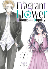 Okładka książki The Fragrant Flower Blooms With Dignity Vol. 1 Saka Mikami