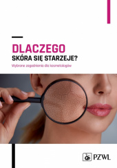Okładka książki Dlaczego skóra się starzeje? Wybrane zagadnienia dla kosmetologów Anna Drobnik, Aleksandra Słodka