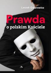 Okładka książki Prawda o polskim Kościele Leszek Galarowicz