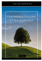 Okładka książki Fenomenologiczna etyka wartości Jan Galarowicz
