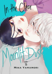 Okładka książki In the Clear Moonlit Dusk Vol. 5 Mika Yamamori