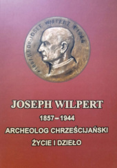 Joseph Wilpert (1857-1944): archeolog chrześcijański