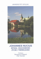 Okładka książki Johannes Nucius: epoka, duchowość, życie i twórczość Remigiusz Pośpiech