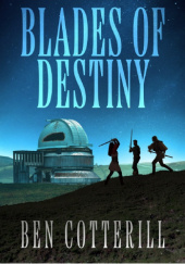 Okładka książki Blades of Destiny Ben Francis Cotterill, Ben Francis Cotterill
