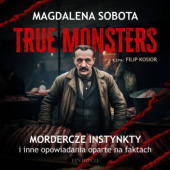 Okładka książki Mordercze instynkty i inne opowiadania oparte na faktach. True Monsters Magdalena Sobota
