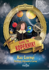 Okładka książki Cześć, tu Kopernik! Max Czornyj