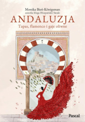 Okładka książki Andaluzja. Tapas, flamenco i gaje oliwne Monika Bień-Königsman