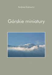 Okładka książki Górskie miniatury Andrzej Kretowicz
