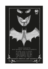 Okładka książki Batman Noir - Gotham w świetle lamp gazowych Brian Augustyn, Eduardo Barreto, Mike Mignola