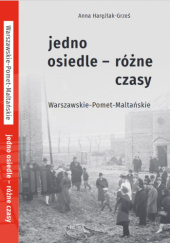 Okładka książki Jedno osiedle - różne czasy. Warszawskie-Pomet-Maltańskie Anna Harężlak-Grześ