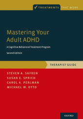 Okładka książki Mastering Your Adult ADHD: A Cognitive-Behavioral Treatment Program. Therapist Guide Michael W. Otto, Carol J. Perlman, Steven A. Safren, Susan Sprich