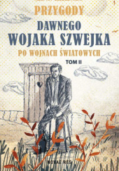 Okładka książki Przygody dawnego Wojaka Szwejka po wojnach światowych. Tom II Jerzy Rzepka-Leszczyński
