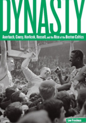 Okładka książki Dynasty Auerbach, Cousy, Havlicek, Russell, And The Rise Of The Boston Celtics Lew Freedman