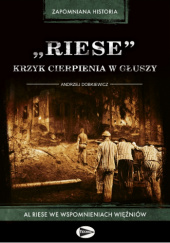 Okładka książki Riese – krzyk cierpienia w głuszy. AL RIESE we wspomnieniach więźniów Andrzej Dobkiewicz