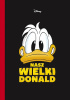 Okładka książki Nasz wielki Donald Flemming Andersen,&nbsp;Carl Barks,&nbsp;Jos Beekman,&nbsp;Giorgio Cavazzano,&nbsp;Rodolfo Cimino,&nbsp;José Colomer Fonts,&nbsp;Francesco D'Ippolito,&nbsp;Massimo De Vita,&nbsp;Evert Geradts,&nbsp;Michael T. Gilbert,&nbsp;Frans Hasselaar,&nbsp;Kure Henning,&nbsp;Mau Heymans,&nbsp;Frank Jonker,&nbsp;Walt Kelly,&nbsp;John Lustig,&nbsp;Ted Osborne,&nbsp;Enriqueta Perea,&nbsp;Carmen Pérez,&nbsp;Daniel Pérez,&nbsp;Andreas Pihl,&nbsp;Victor Arriagada (Vicar) Rios,&nbsp;Francisco Rodriguez Peinado,&nbsp;Don Rosa,&nbsp;Marco Rota,&nbsp;Romano Scarpa,&nbsp;Ulrich Schröder,&nbsp;Jaakko Seppälä,&nbsp;Alessandro Sisti,&nbsp;Peter Snejbjerg,&nbsp;Tony Strobl,&nbsp;Al Taliaferro,&nbsp;Riley Thomson,&nbsp;William Van Horn