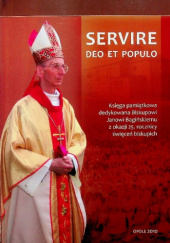 Servire Deo et populo: księga pamiątkowa dedykowana biskupowi Janowi Bagińskiemu z okazji 25. rocznicy święceń biskupich